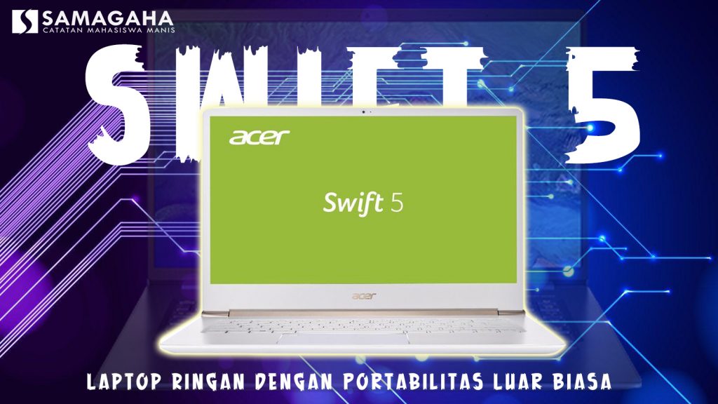 Review: Swift 5 (SF514-52T) Laptop Ringan Dengan Portabilitas Luar Biasa